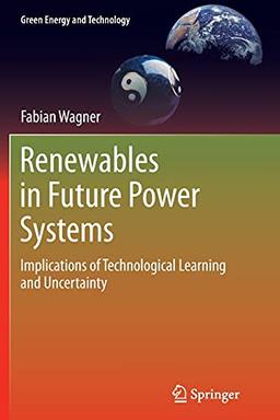 Renewables in Future Power Systems: Implications of Technological Learning and Uncertainty (Green Energy and Technology)