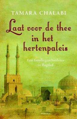 Laat voor de thee in het hertenpaleis: een familiegeschiedenis in Bagdad