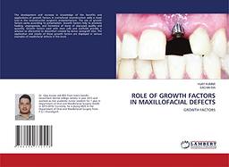 ROLE OF GROWTH FACTORS IN MAXILLOFACIAL DEFECTS: GROWTH FACTORS