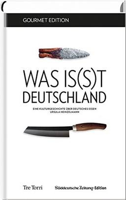 SZ Gourmet Edition: Was is(s)t Deutschland: Eine Kulturgeschichte über deutsches Essen