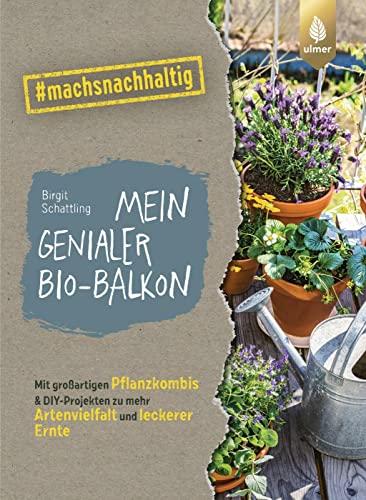 Mein genialer Bio-Balkon: Mit großartigen Pflanzenkombis & DIY-Projekten zu mehr Artenvielfalt und leckerer Ernte. #machsnachhaltig