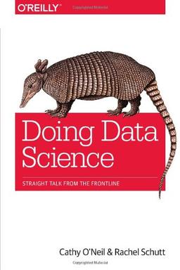 Doing Data Science: Straight Talk from the Frontline