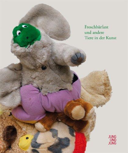 Froschbärfant und andere Tiere in der Kunst: Katalog zur Ausstellung