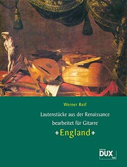 Lautenstücke aus der Renaissance: &#34;England&#34;, bearbeitet für Gitarre