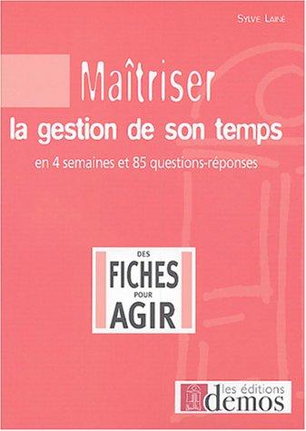 Maîtriser la gestion de son temps : en quatre semaines et 85 questions-réponses