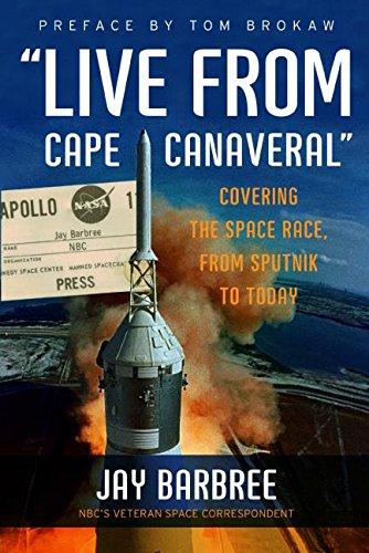 "Live from Cape Canaveral": Covering the Space Race, from Sputnik to Today: An Earthbound Astronaut's Memoir