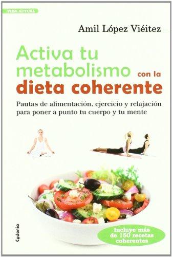 Activa tu metabolismo con la dieta coherente : pautas de alimentación, ejercicio y relajación para poner a punto tu cuerpo y tu mente: PAUTAS DE ... TU CUERPO Y TU MENTE (Vida actual, Band 4)