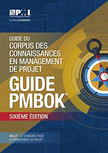 Guide du Corpus des connaissances en management de projet (guide PMBOK): (French version of: A guide to the Project Management Body of Knowledge: PMBOK guide) (PMBOK Guides)