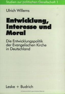 Entwicklung, Interesse und Moral: Die Entwicklungspolitik der Evangelischen Kirche in Deutschland (Studien zur politischen Gesellschaft)