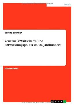 Venezuela: Wirtschafts- und Entwicklungspolitik im 20. Jahrhundert