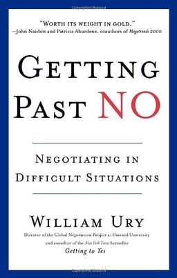 Getting Past No: Negotiating in Difficult Situations: Negotiating with Difficult People