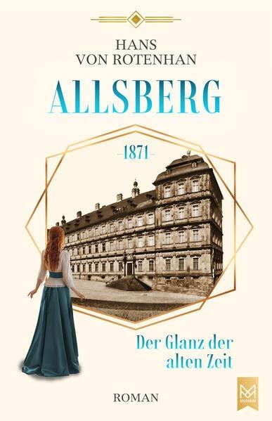 Allsberg 1871 - Der Glanz der alten Zeit: Historischer Roman. Schloss Allsberg-Reihe (Schloss Allberg-Reihe)