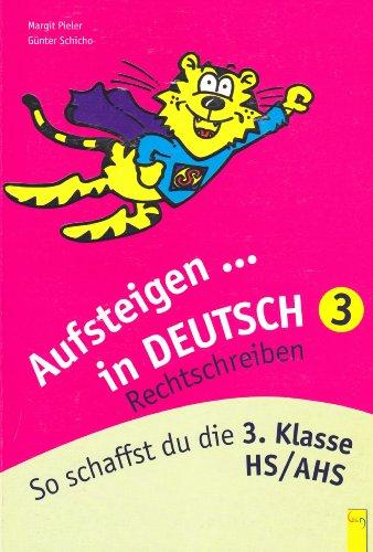 Aufsteigen in Deutsch - Rechtschreiben 3: So schaffst du die 3. Klasse HS/AHS