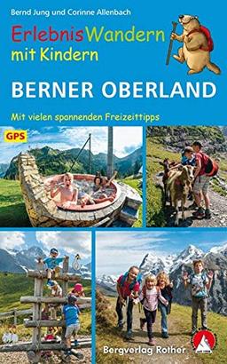 ErlebnisWandern mit Kindern Berner Oberland: 42 Touren – mit vielen spannenden Freizeittipps. Mit GPS-Daten (Rother Wanderbuch)