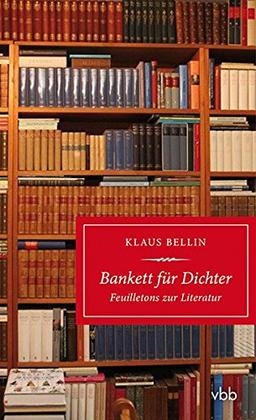 Bankett für Dichter: Feuilletons zur Literatur