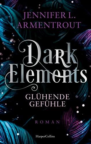 Dark Elements 4 - Glühende Gefühle: Die SPIEGEL-Bestsellerreihe jetzt im umwerfenden neuen Look! | Von der TikTok-Sensation und internationalen Bestsellerautorin Jennifer L. Armentrout