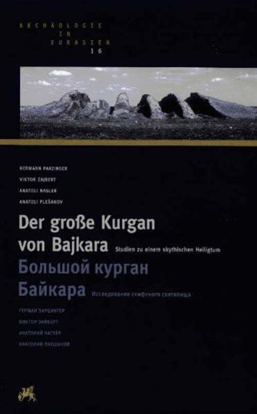 Der große Kurgan von Bajkara: Studien zu einem skythischen Heiligtum (Archäologie in Eurasien)