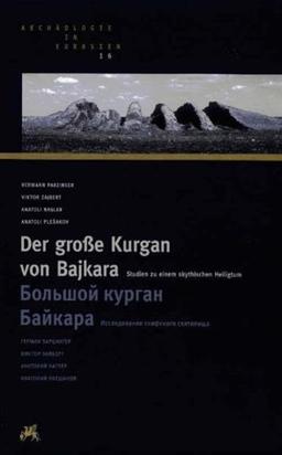 Der große Kurgan von Bajkara: Studien zu einem skythischen Heiligtum (Archäologie in Eurasien)