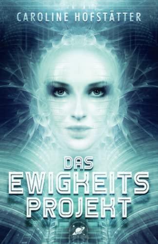 Das Ewigkeitsprojekt: Science Fiction Thriller