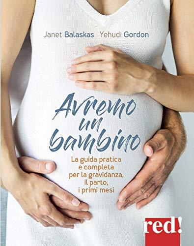 Avremo un bambino. La guida pratica e completa per la gravidanza, il parto, i primi mesi (Genitori e figli)