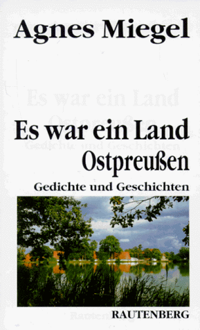 Es war ein Land. Gedichte und Geschichten aus Ostpreußen