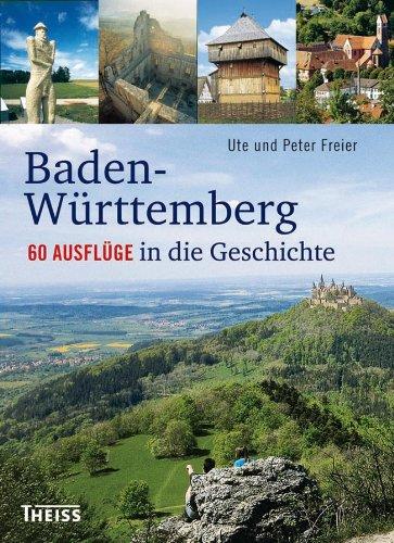 Baden-Württemberg: 60 Ausflüge in die Geschichte