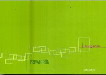 Privatgrün. Kunst im privaten Raum: 55 Interventionen in Schrebergärten