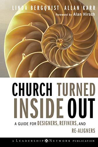 Church Turned Inside Out: A Guide for Designers, Refiners, and Re-Aligners (Jossey-Bass Leadership Network, Band 34)