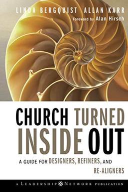 Church Turned Inside Out: A Guide for Designers, Refiners, and Re-Aligners (Jossey-Bass Leadership Network, Band 34)