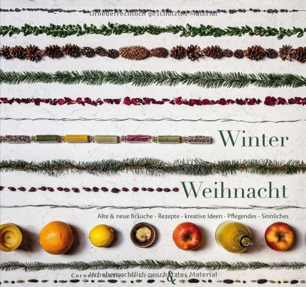 Winterweihnacht: Alte & neue Bräuche – Rezepte – kreative Ideen – Pflegendes – Sinnliches