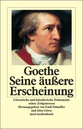 Goethe. Seine äußere Erscheinung: Literarische und künstlerische Dokumente seiner Zeitgenossen (insel taschenbuch)