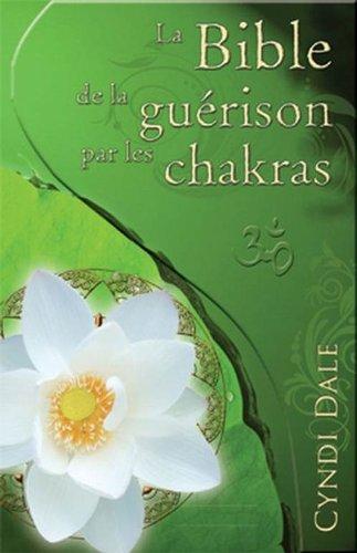 La Bible de la guérison par les chakras