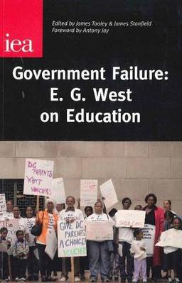 Government Failure: E. G. West on Education (Institute of Economic Affairs: Occasional Papers)