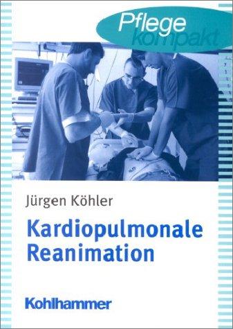 Kardiopulmonale Reanimation: Lehr- und Arbeitsbuch für die Basismaßnahmen (BCLS) und erweiterten Maßnahmen (ACLS) der Reanimation