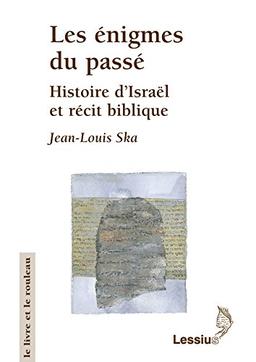 Les énigmes du passé : histoires d'Israël et récit biblique