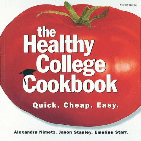 The Healthy College Cookbook: Quick, Cheap, and Easy: Quick, Cheap, Easy