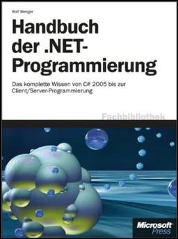 Handbuch der .NET - Programmierung: Das komplette Wissen von C# 2005 bis zur Client/Server-Programmierung