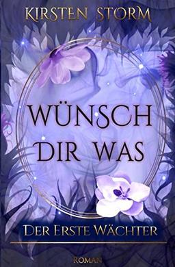 Wünsch dir Was: Der erste Wächter (Chronik der Wünsche, Band 1)