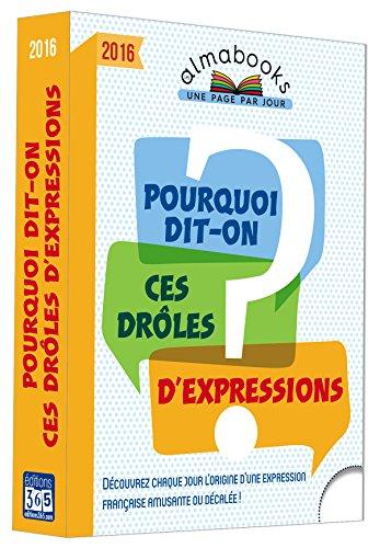 Pourquoi dit-on ces drôles d'expressions ? 2016