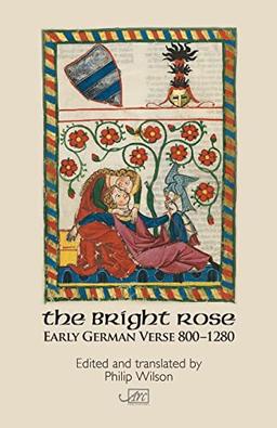 The Bright Rose: Early German Verse 800 - 1280 (Arc Classic Translations)