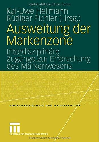 Ausweitung der Markenzone: Interdisziplinäre Zugänge zur Erforschung des Markenwesens (Konsumsoziologie und Massenkultur)