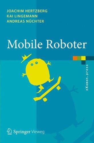 Mobile Roboter: Eine Einführung aus Sicht der Informatik (eXamen.press) (German Edition)