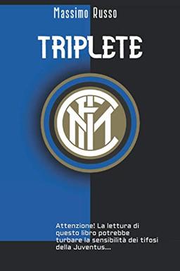 TRIPLETE: Attenzione! La lettura di questo libro potrebbe urtare la sensibilità dei tifosi della Juventus...