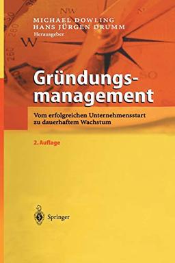 Gründungsmanagement: Vom Erfolgreichen Unternehmensstart Zu Dauerhaftem Wachstum