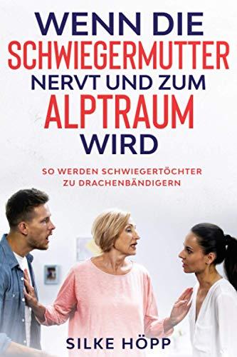 Wenn die Schwiegermutter nervt und zum Alptraum wird: So werden Schwiegertöchter zu Drachenbändigern