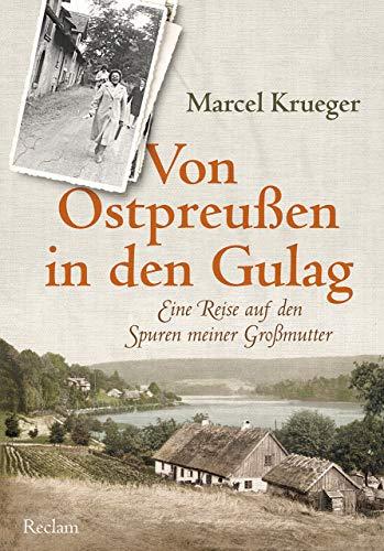 Von Ostpreußen in den Gulag: Eine Reise auf den Spuren meiner Großmutter