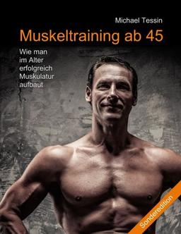 Muskeltraining ab 45 (Sonderedition): Wie man im Alter erfolgreich Muskulatur aufbaut