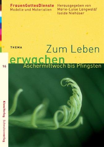 Zum Leben erwachen. Aschermittwoch bis Pfingsten