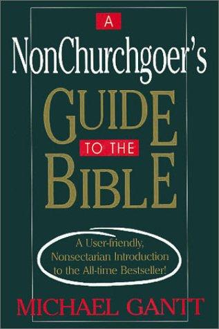 A Nonchurchgoer's Guide to the Bible: A User-Friendly, Nonsectarian Introduction to the All-Time Bestseller