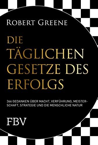 Die täglichen Gesetze des Erfolgs: 366 Gedanken über Macht, Verführung, Meisterschaft, Strategie und die menschliche Natur